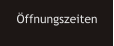 ffnungszeiten