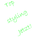 Top  styling    Jetzt!